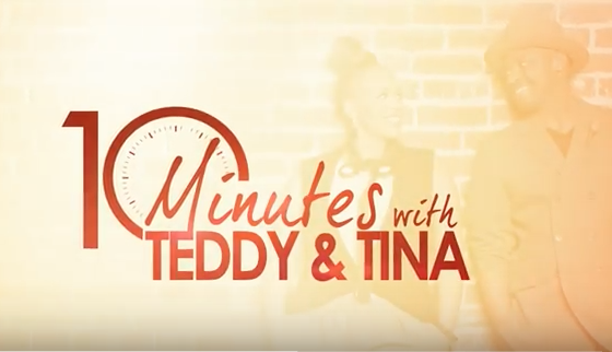 Watch Debut Episode of “10 MINUTES WITH TEDDY AND TINA” Here
