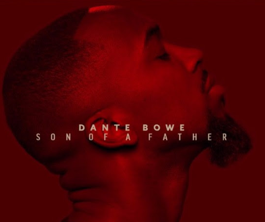 New Worship Artist Dante Bowe’s Solo Project”Son of A Father”-Debut